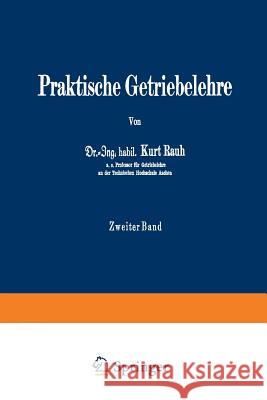 Praktische Getriebelehre: Zweiter Band Rauh, Kurt 9783642983054 Springer - książka