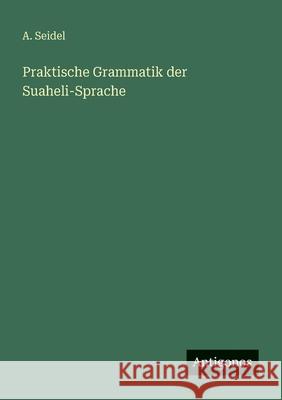 Praktische Grammatik der Suaheli-Sprache A. Seidel 9783563953136 Antigonos Verlag - książka
