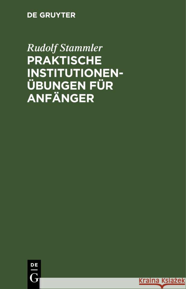 Praktische Institutionenübungen Für Anfänger Rudolf Stammler 9783112676431 De Gruyter - książka