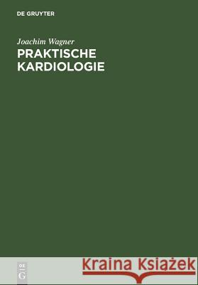 Praktische Kardiologie: Für Studium, Klinik Und Praxis Joachim Wagner 9783110088489 De Gruyter - książka