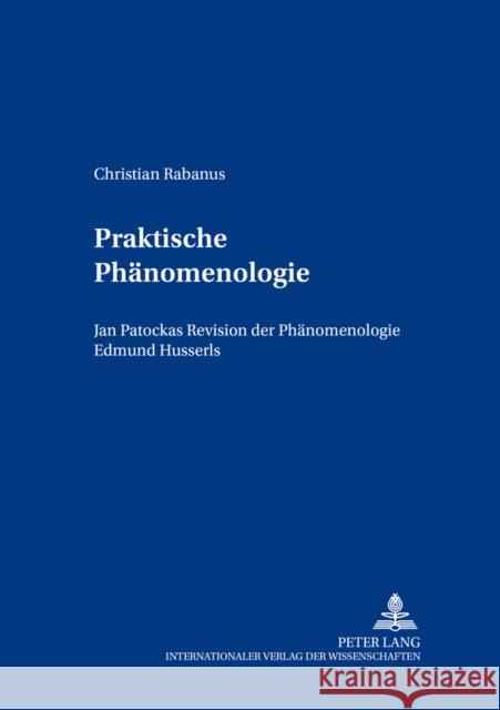 Praktische Phaenomenologie: Jan Patočkas Revision Der Phaenomenologie Edmund Husserls Gerlach, Sigrid 9783631390115 Lang, Peter, Gmbh, Internationaler Verlag Der - książka