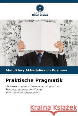 Praktische Pragmatik Abdulkhay Akhadalievich Kosimov   9786206117629 Verlag Unser Wissen - książka
