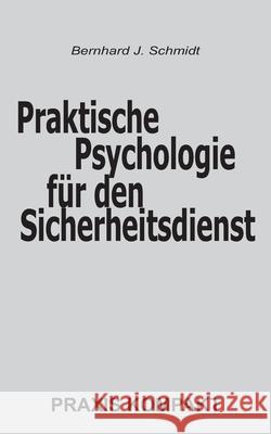 Praktische Psychologie für den Sicherheitsdienst Bernhard J Schmidt 9783752659559 Books on Demand - książka