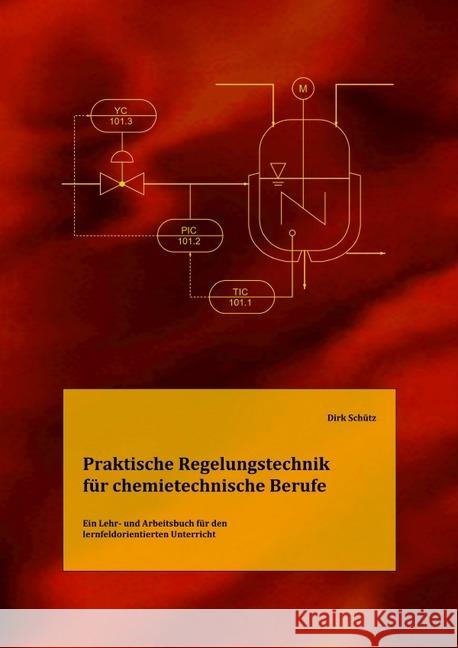 Praktische Regelungstechnik für chemietechnische Berufe : Ein Lehr- und Arbeitsbuch für den lernfeldorientierten Unterricht Schütz, Dirk 9783750248106 epubli - książka