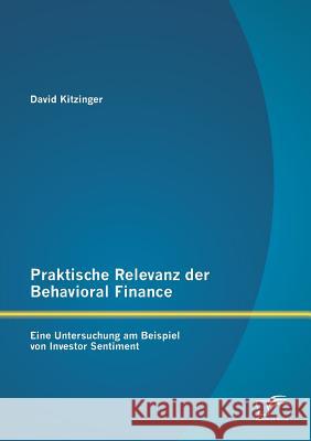 Praktische Relevanz der Behavioral Finance: Eine Untersuchung am Beispiel von Investor Sentiment Kitzinger, David 9783842861695 Diplomica Verlag Gmbh - książka