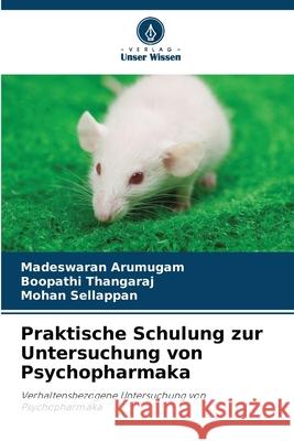 Praktische Schulung zur Untersuchung von Psychopharmaka Arumugam, Madeswaran, Thangaraj, Boopathi, Sellappan, Mohan 9786209074592 Verlag Unser Wissen - książka
