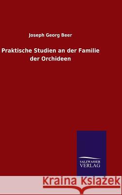 Praktische Studien an der Familie der Orchideen Joseph Georg Beer 9783846082911 Salzwasser-Verlag Gmbh - książka
