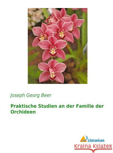 Praktische Studien an der Familie der Orchideen Beer, Joseph Georg 9783956977138 Literaricon - książka