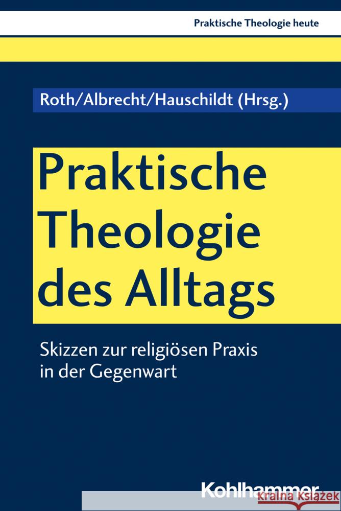 Praktische Theologie Des Alltags Christian Albrecht Eberhard Hauschildt Ursula Roth 9783170400566 Kohlhammer - książka