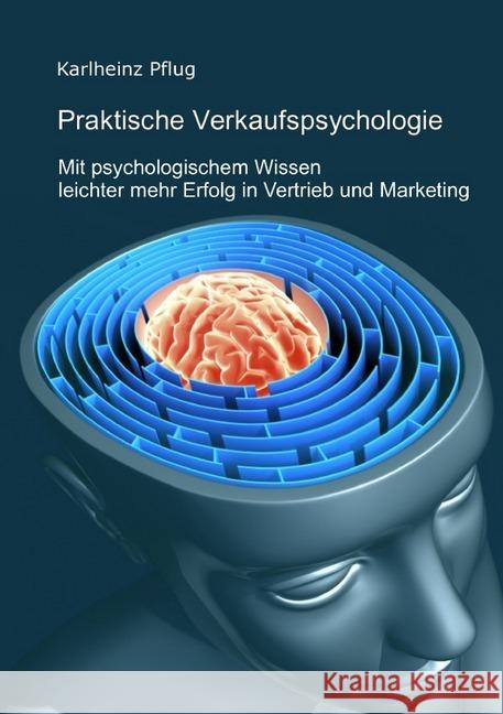 Praktische Verkaufspsychologie : Mit psychologischem Wissen leichter mehr Erfolg im Vertrieb und Marketing Pflug, Karlheinz 9783844236101 epubli - książka