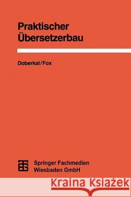 Praktischer Übersetzerbau Dietmar Fox Ernst-Erich Doberkat 9783519022886 Vieweg+teubner Verlag - książka