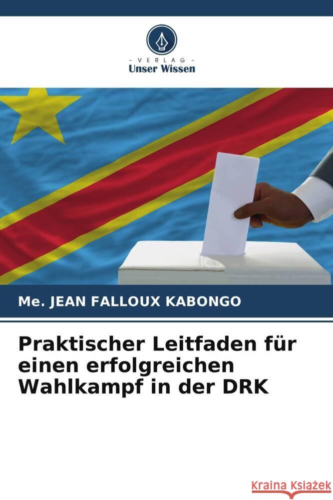 Praktischer Leitfaden f?r einen erfolgreichen Wahlkampf in der DRK Me Jean Falloux Kabongo 9786207197279 Verlag Unser Wissen - książka