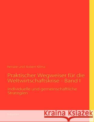 Praktischer Wegweiser für die Weltwirtschaftskrise - Band I: Individuelle und gemeinschaftliche Strategien Klíma, Renate 9783839191385 Books on Demand - książka