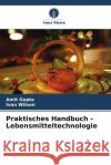 Praktisches Handbuch - Lebensmitteltechnologie Gupta, Amit, Wilson, Ivan 9786204811079 Verlag Unser Wissen