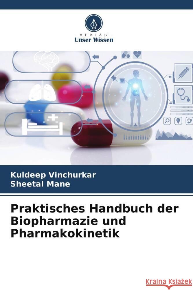 Praktisches Handbuch der Biopharmazie und Pharmakokinetik Vinchurkar, Kuldeep, Mane, Sheetal 9786206628118 Verlag Unser Wissen - książka