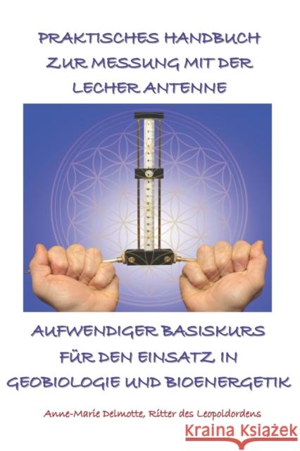 Praktisches Handbuch Zur Messung Mit Der Lecher Antenne - Aufwendiger Basiskurs Für Den Einsatz in Geobiologie Und Bioenergetik Delmotte, Anne-Marie 9789464005912 D/221/14.736/1/Delmotte Vibrating Energies - książka