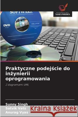 Praktyczne podejście do inżynierii oprogramowania Sunny Singh Satvik Vats Anurag Vyas 9786209474088 Wydawnictwo Nasza Wiedza - książka