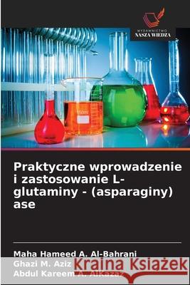 Praktyczne wprowadzenie i zastosowanie L-glutaminy - (asparaginy) ase Maha Hameed a. Al-Bahrani Ghazi M. Aziz Abdul Kareem a. Alkazaz 9783330965980 Wydawnictwo Nasza Wiedza - książka