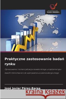 Praktyczne zastosowanie badan rynku Pérez-Barea, José Javier 9786139735761 Wydawnictwo Nasza Wiedza - książka