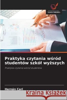 Praktyka czytania wsród studentów szkól wyzszych Cari, Hernán 9786209080241 Wydawnictwo Nasza Wiedza - książka