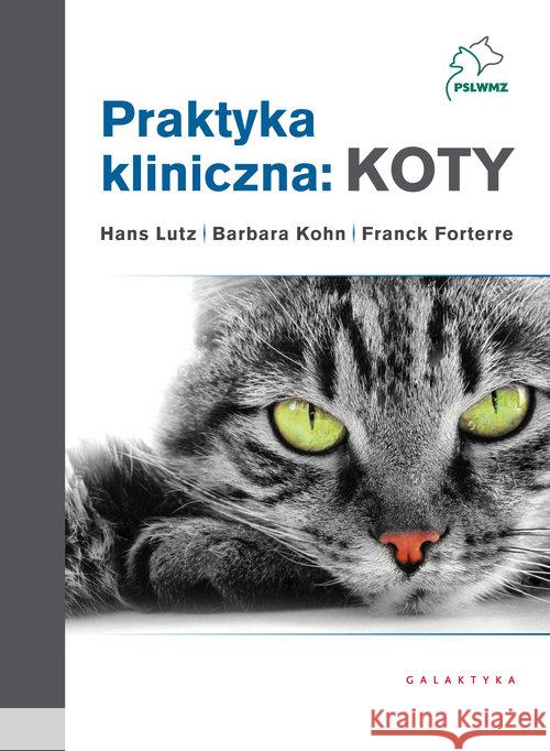 Praktyka kliniczna: Koty T. 1-2 w.2 Lutz Hans Kohn Barbara Forterre Franck 9788375797978 Galaktyka - książka