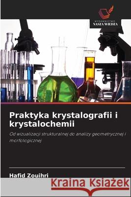 Praktyka krystalografii i krystalochemii Zouihri, Hafid 9786209063428 Wydawnictwo Nasza Wiedza - książka