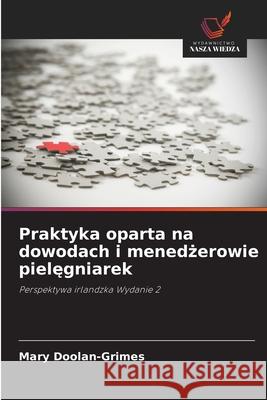 Praktyka oparta na dowodach i menedzerowie pielegniarek Doolan-Grimes, Mary 9786208479350 Wydawnictwo Nasza Wiedza - książka