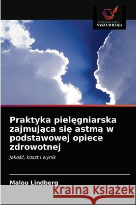 Praktyka pielęgniarska zajmująca się astmą w podstawowej opiece zdrowotnej Lindberg, Malou 9786203292305 Wydawnictwo Nasza Wiedza - książka