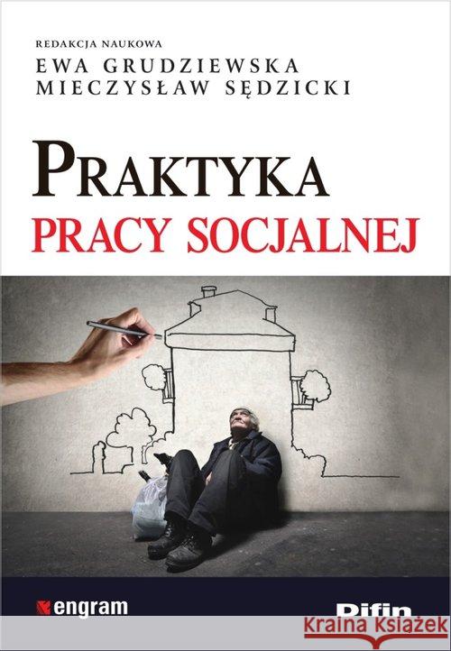 Praktyka pracy socjalnej Grudziewska Ewa Sędzicki Mieczysław redakcja naukowa 9788380855830 Difin - książka