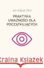 Praktyka uważności dla początkujących w.2 Jon Kabat-Zinn 9788383824710 Czarna Owca - książka