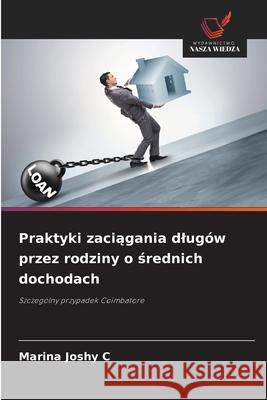 Praktyki zaciagania dlugów przez rodziny o srednich dochodach C, Marina Joshy 9786208648190 Wydawnictwo Nasza Wiedza - książka
