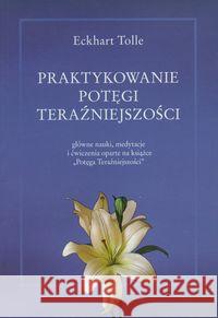 Praktykowanie potęgi teraźniejszości Tolle Eckhart 9788361897040 Biblioteka Nowej Ziemi - książka