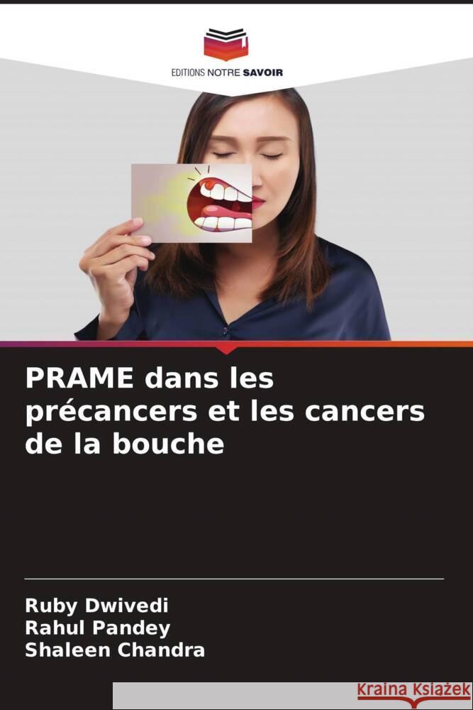 PRAME dans les précancers et les cancers de la bouche Dwivedi, Ruby, Pandey, Rahul, Chandra, Shaleen 9786204876863 Editions Notre Savoir - książka