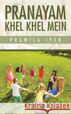 Pranayam Khel Khel Mein Pramila Iyer 9781482855623 Partridge India - książka