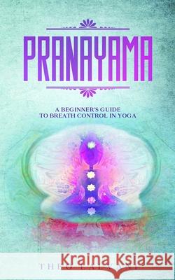 Pranayama: A Beginner's Guide to Breath Control in Yoga Theo Lalvani 9780648934455 Creek Ridge Publishing - książka