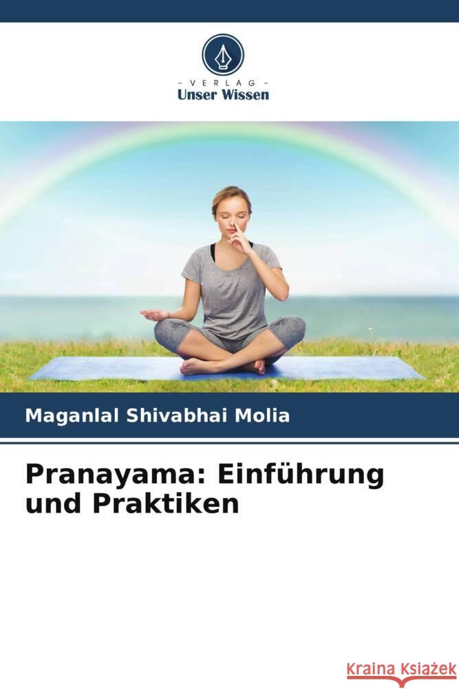Pranayama: Einf?hrung und Praktiken Maganlal Shivabhai Molia 9786207149414 Verlag Unser Wissen - książka