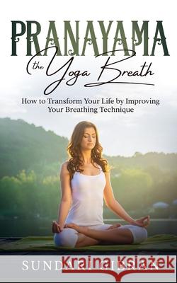 Pranayama: How to Transform Your Life by Improving Your Breathing Technique Sundari Gibran 9781638230182 BN Publishing - książka