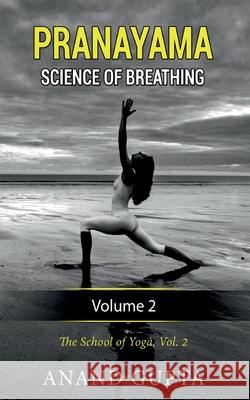 Pranayama: Science of Breathing Volume 2: The School of Yoga 2 Anand Gupta 9783752639865 Books on Demand - książka