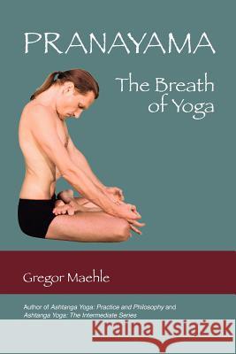 Pranayama the Breath of Yoga Maehle, Gregor 9780977512621 Kaivalya Publications - książka