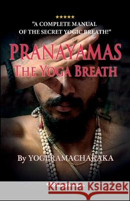 PRANAYAMAS - The Yoga Breath: BRAND NEW! Learn the secret yoga breath! Ramacharaka, Yogi 9789180205245 Bhagwan - książka