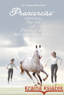 Prancercise: The Art of Physical and Spiritual Excellence Joanna Rohrback 9781595944801 WingSpan Press - książka