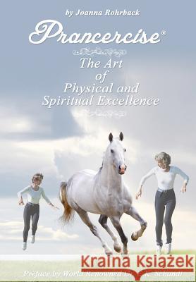 Prancercise: The Art of Physical and Spiritual Excellence Joanna Rohrback 9781595946904 WingSpan Press - książka