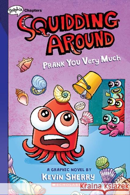 Prank You Very Much: A Graphix Chapters Book (Squidding Around #3) Kevin Sherry Kevin Sherry 9781338755626 Scholastic US - książka