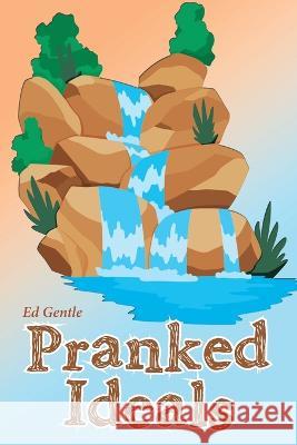 Pranked Ideals Ed Gentle   9781669851851 Xlibris Us - książka