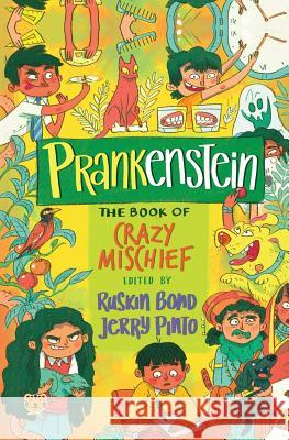 Prankenstein: The Book of Crazy Mischief Lavanya Naidu, Ruskin Bond, Jerry Pinto 9789387164444 Speaking Tiger Publishing Private Limited - książka
