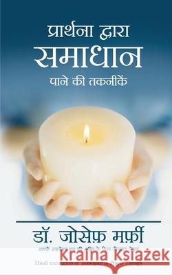 Prarthana Dwara Samadhan Pane ki Takneek (Hindi Edition of Techniques in Prayer Therapy) Joseph Murphy 9788183227070 Manjul Publishing House - książka