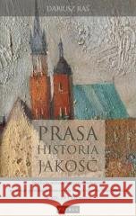 Prasa. Historia. Jakość. Studium... Dariusz Raś 9788377207802 Petrus - książka