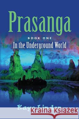 Prasanga: In the Underground World Kaye Linden 9781532826856 Createspace Independent Publishing Platform - książka