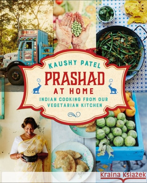 Prashad At Home: Everyday Indian Cooking from our Vegetarian Kitchen Kaushy Patel 9781444734744 Headline Publishing Group - książka