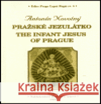 Pražská Jezulátko / The Infant Jesus of Prague Antonín Novotný 9788085980196 Bystrov a synové - książka